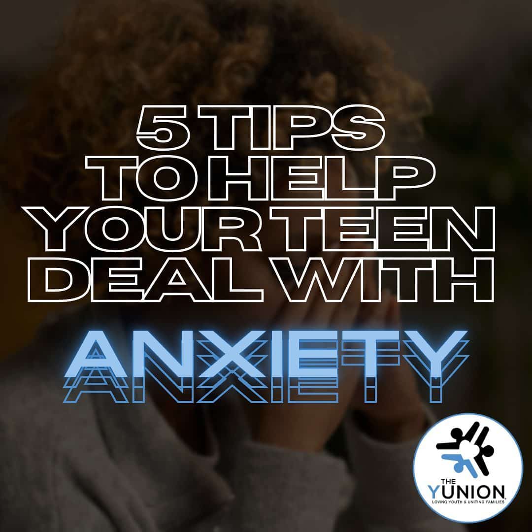 5 Tips to Help your Teen Deal with Anxiety – The Yunion, Inc